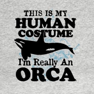 This is My Human Costume I'm Really An Orca Whale T-Shirt